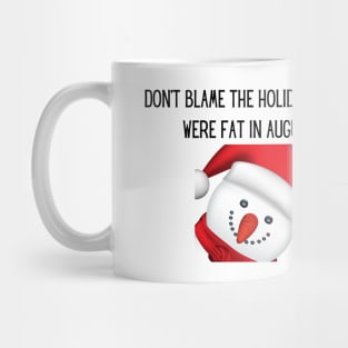 Don't blame the holidays...you were fat in august Mug